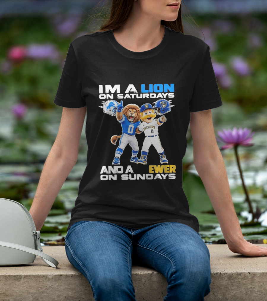I'm A Lion On Saturdays And A Brewer On Sundays Detroit Lions Milwaukee Brewers Sports Fan T-Shirt