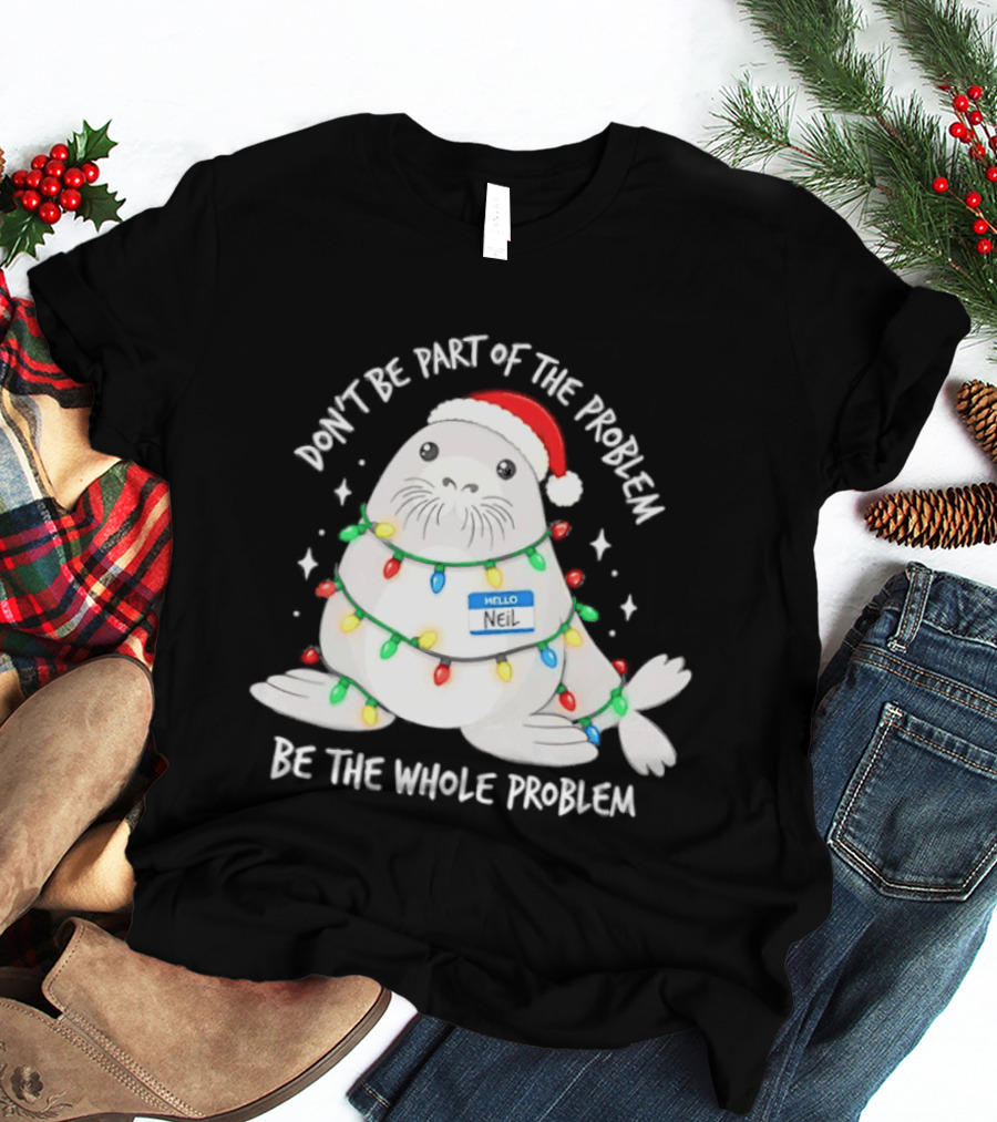 Don't Be Part Of The Problem Be The Whole Problem Walrus Christmas Lights T-Shirt