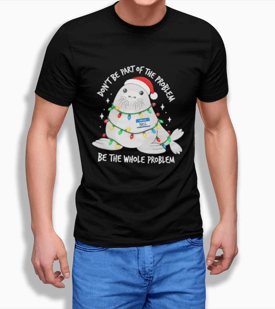 Don't Be Part Of The Problem Be The Whole Problem Walrus Christmas Lights T-Shirt
