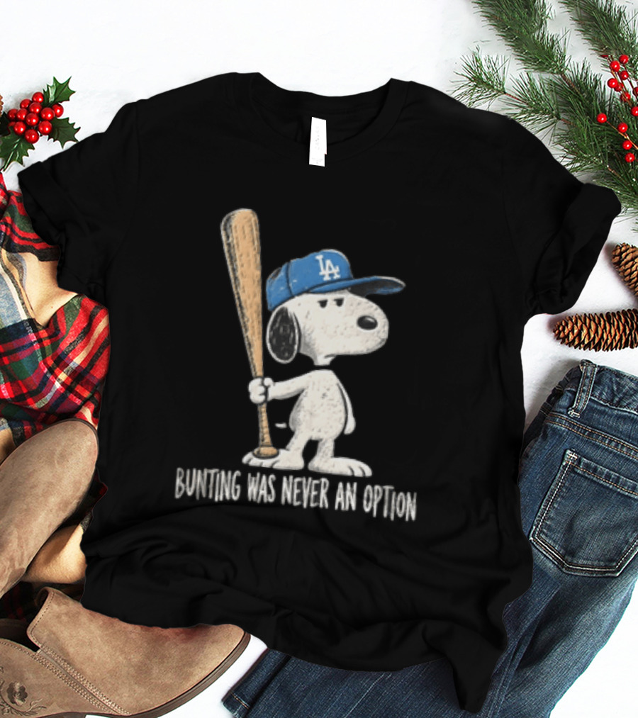 Los Angeles Dodgers Snoopy Bunting Was Never An Option Cartoon Baseball Bat T-Shirt