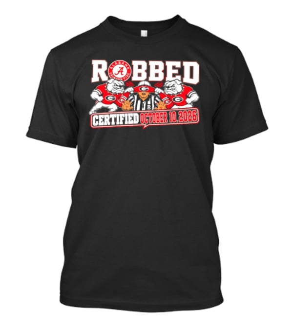 Robbed Alabama Crimson Tide Georgia October 10 2026 T-Shirt