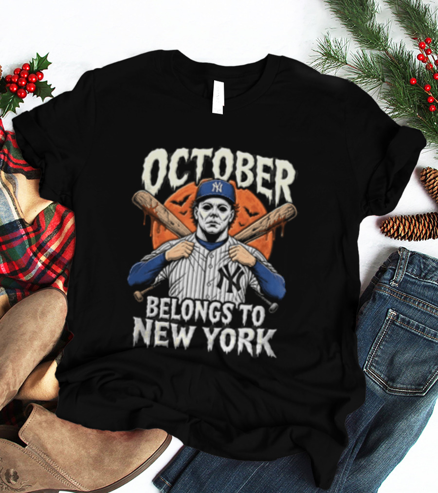 New York Yankees Michael Myers October Belongs To New York Baseball Bats T-Shirt