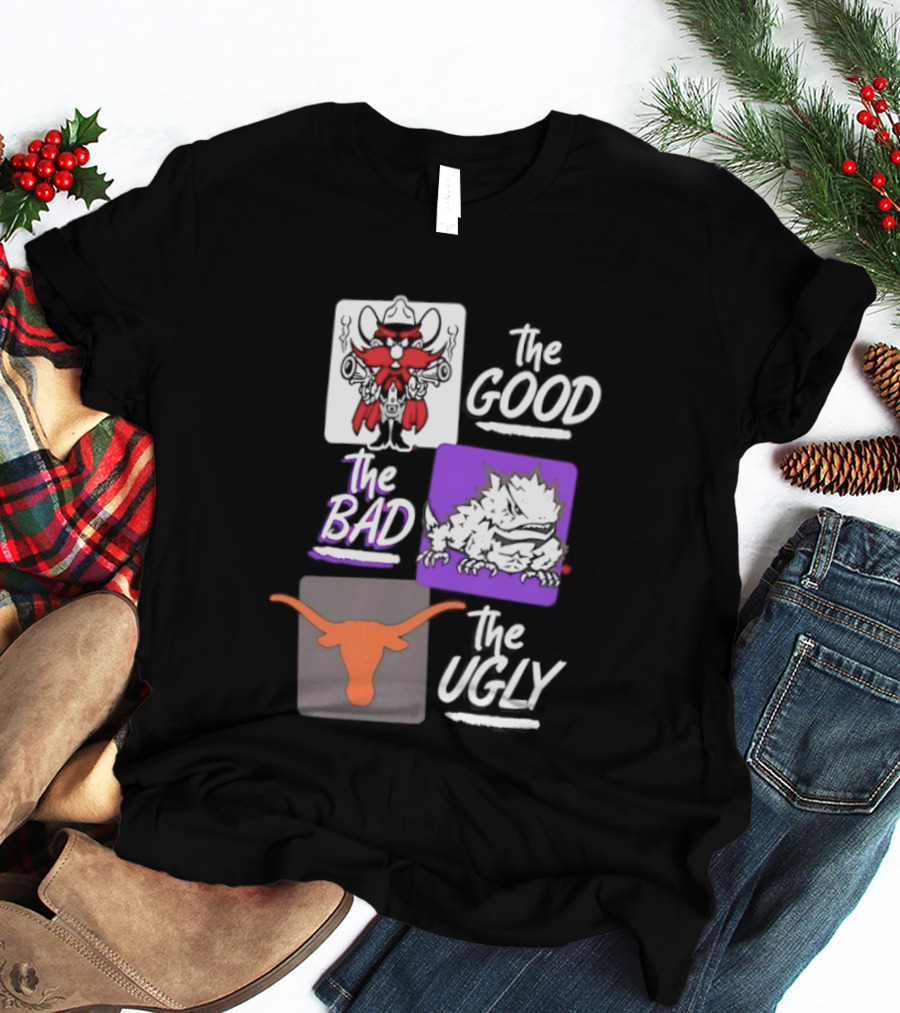 Texas Tech Red Raiders The Good The Bad The Ugly Longhorns Horned Frogs T-Shirt