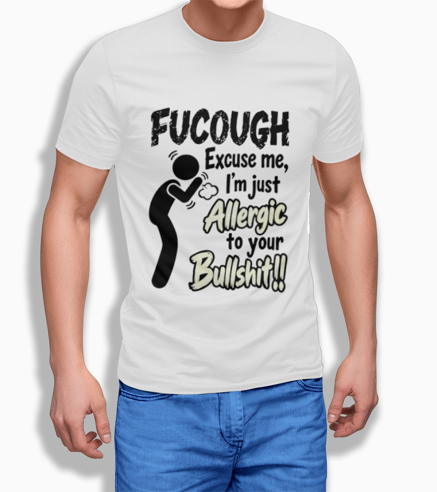 Fucough Excuse Me I'm Just Allergic To Your Bullshit Funny Coughing Stick Figure T-Shirt