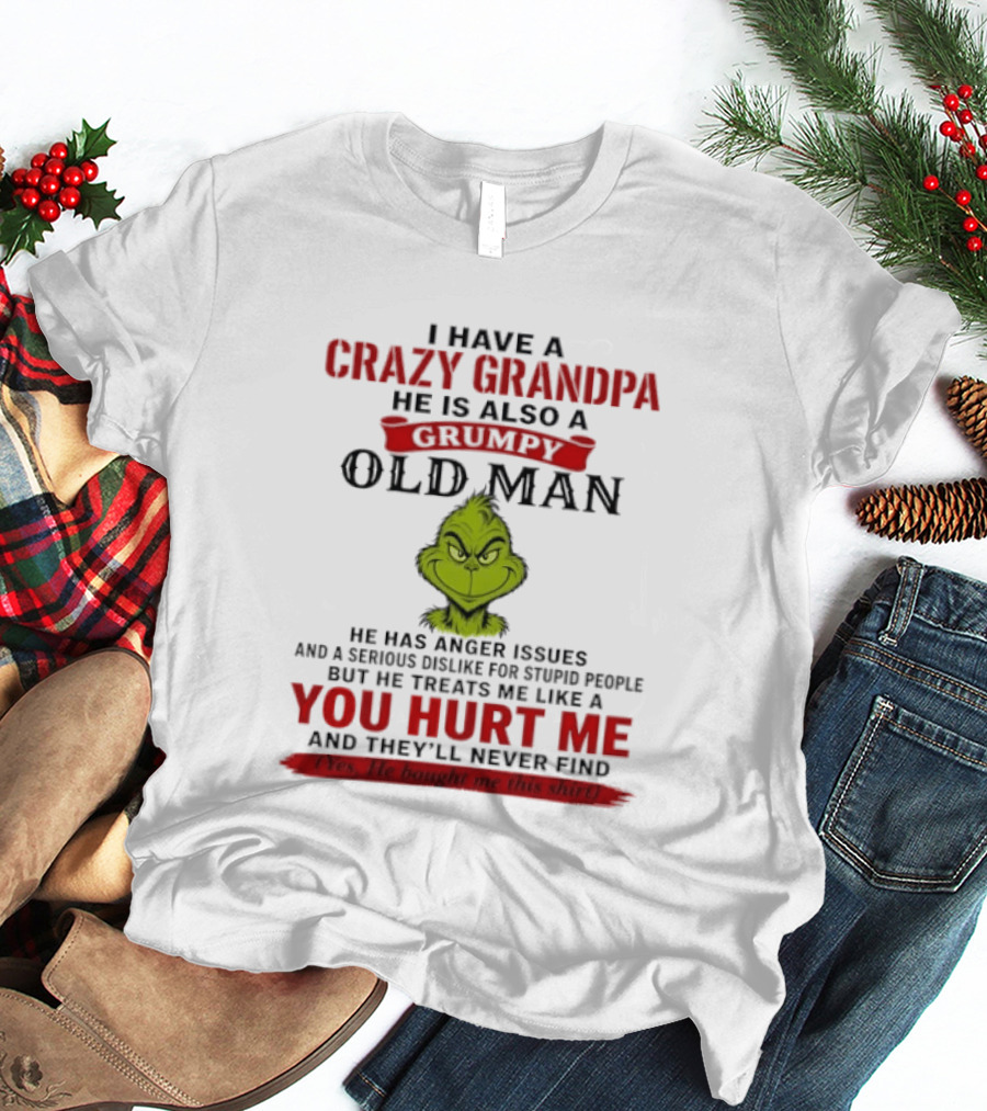 I Have A Crazy Grandpa He Is Also A Grumpy Old Man Grinch T-Shirt