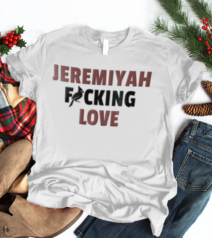 Jeremiyah Focking Love Cardinal Bird T-Shirt