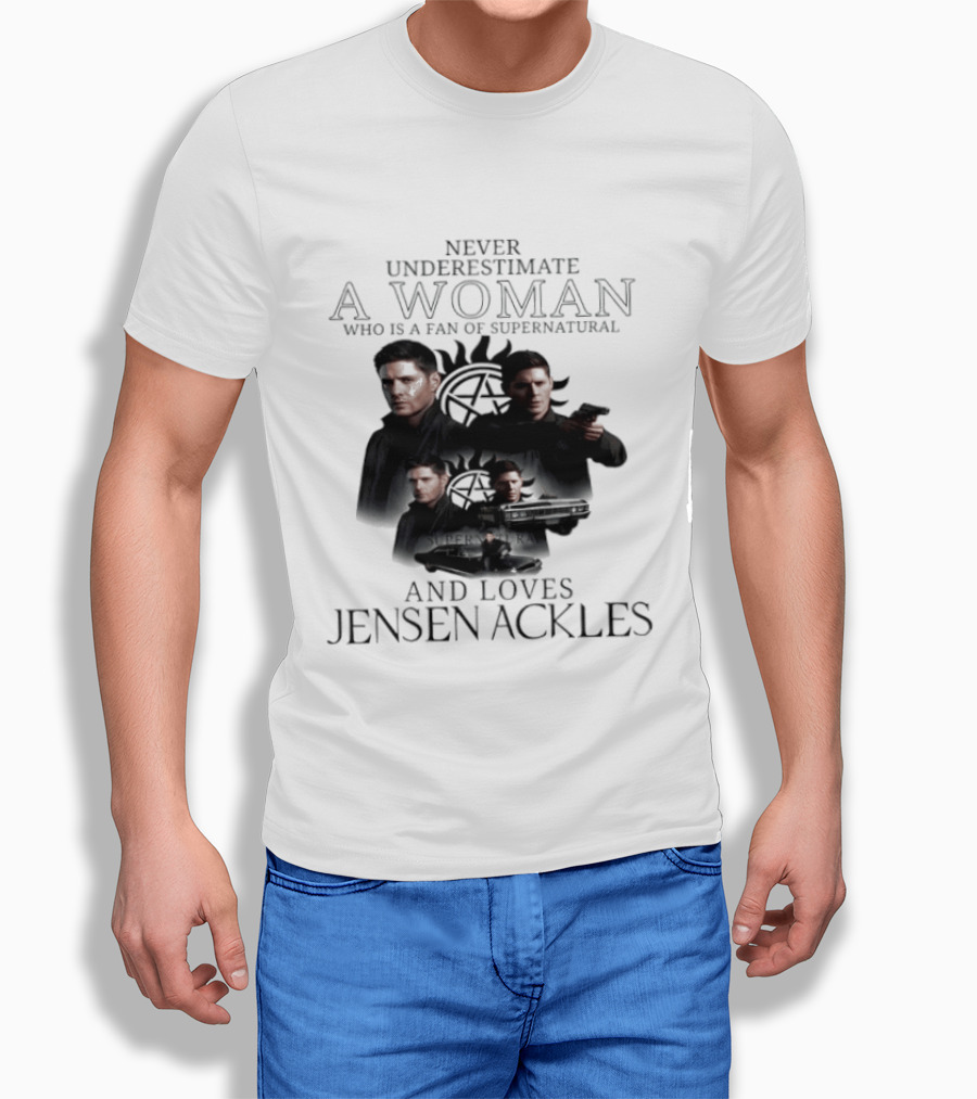 Never Underestimate A Woman Who Is A Fan Of Supernatural And Loves Jensen Ackles T-Shirt