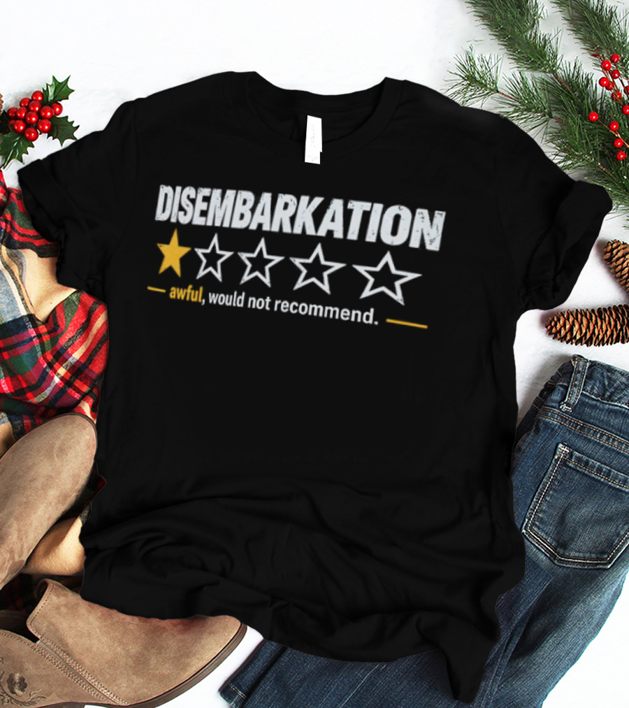 Disembarkation One Star Awful Would Not Recommend T-Shirt
