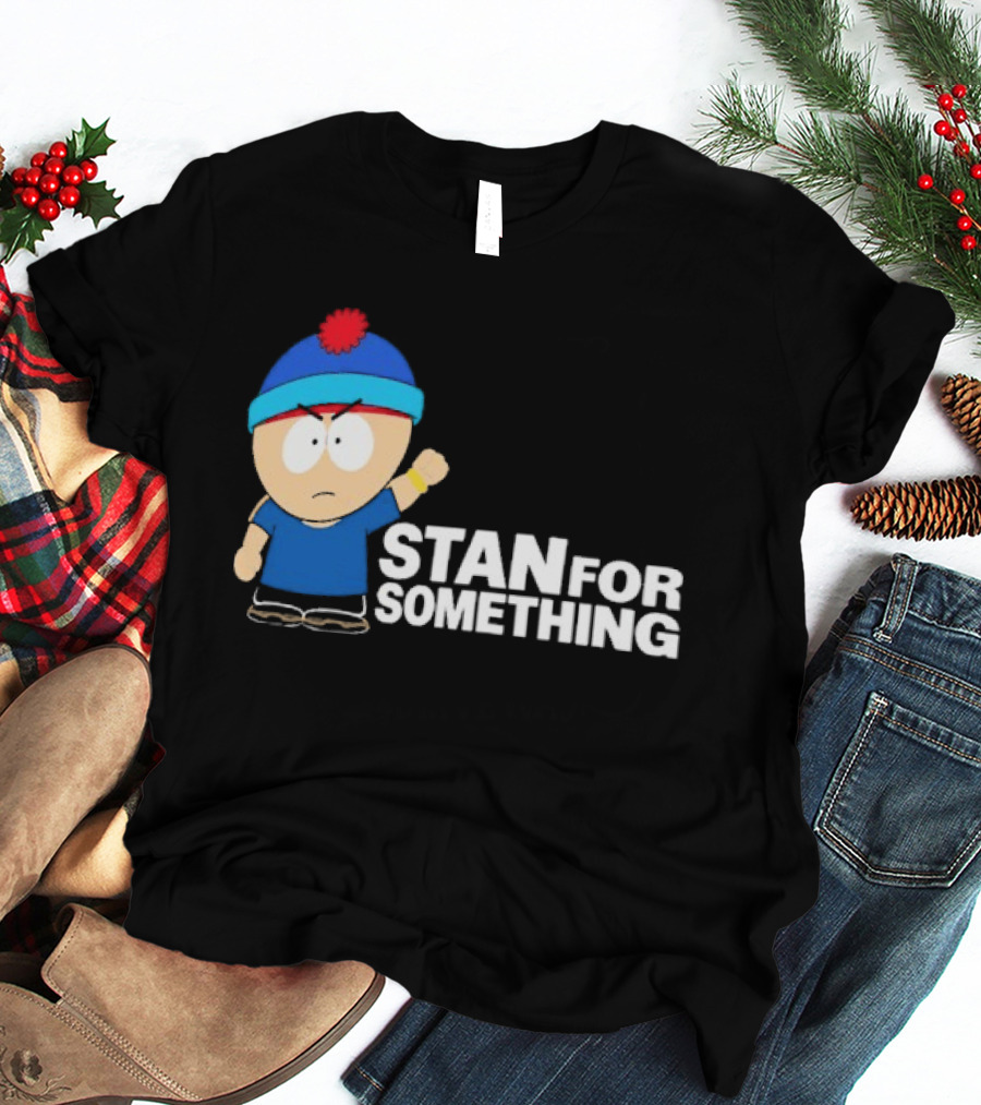 South Park Stan Marsh Stan For Something Fist Up T-Shirt