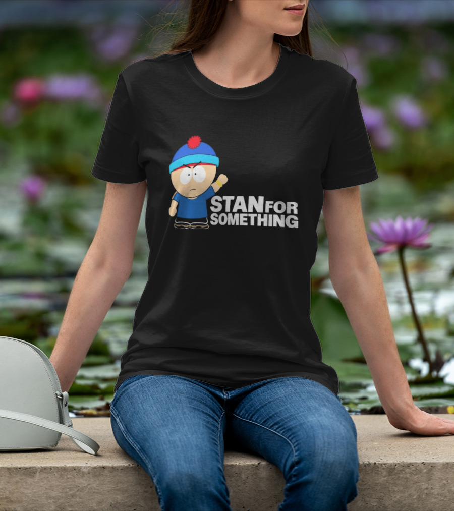South Park Stan Marsh Stan For Something Fist Up T-Shirt