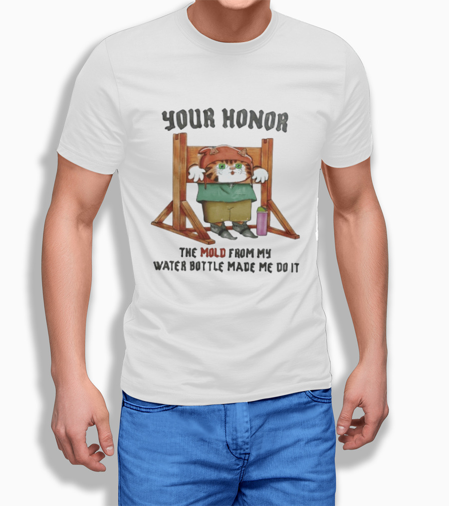 Your Honor Cat Blame Mold From My Water Bottle T-Shirt