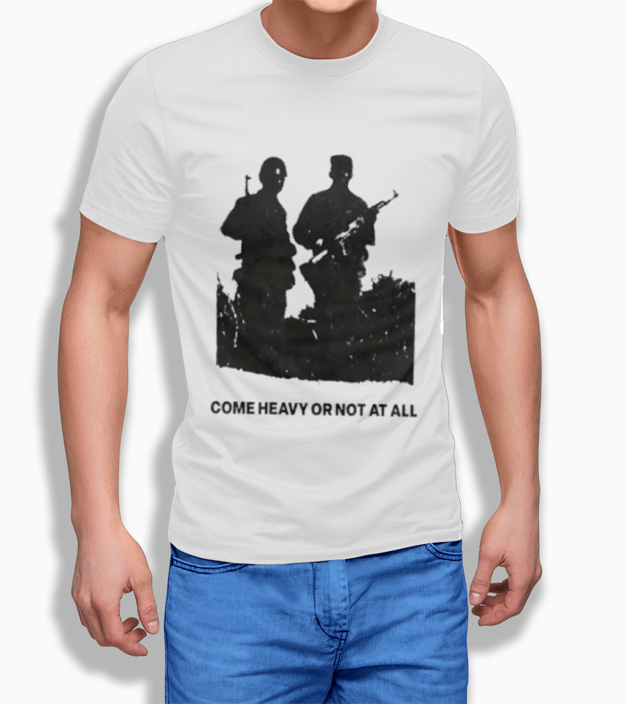 Come Heavy Or Not At All Military Soldiers With Weapons T-Shirt