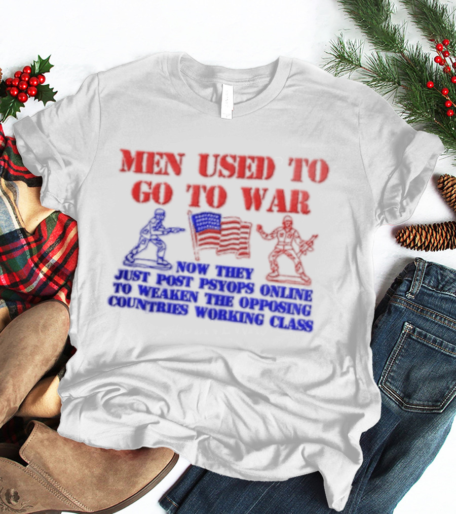 MEN Used To Go To WAR American Flag Soldiers And Online Psyops Messaging T-Shirt
