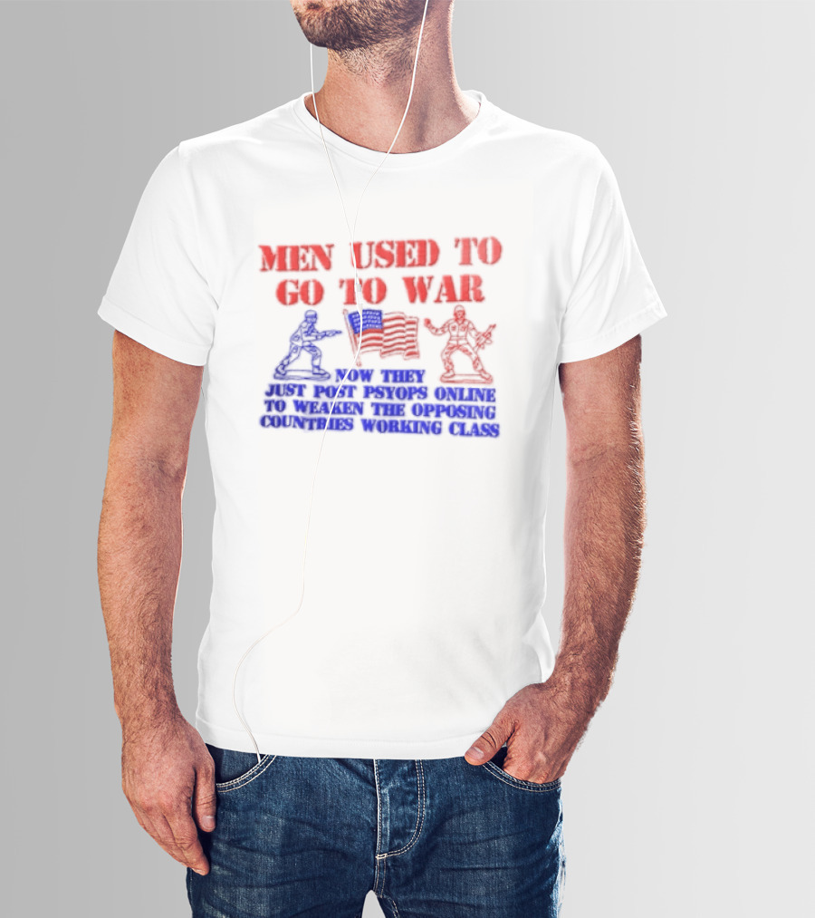 MEN Used To Go To WAR American Flag Soldiers And Online Psyops Messaging T-Shirt