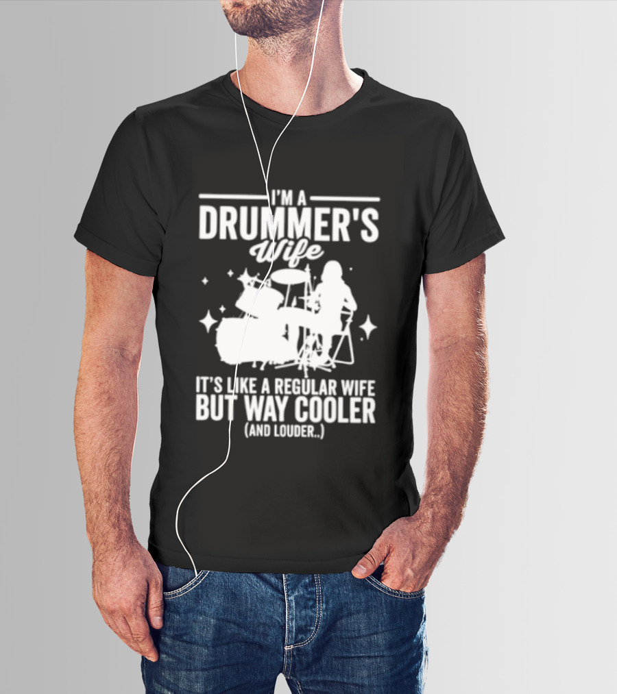 I'm A Drummer's Wife It's Like A Regular Wife But Way Cooler And Louder T-Shirt