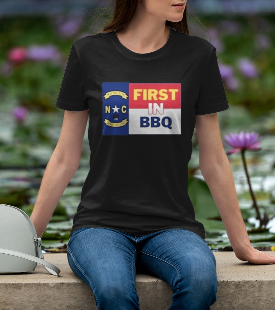 North Carolina May 20th 1775 April 12th 1776 First In BBQ T-Shirt