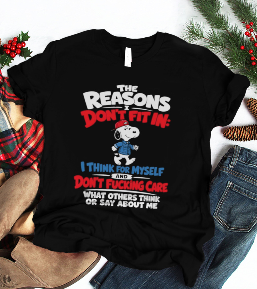 Reasons I Don't Fit In I Think For Myself And Don't Care What Others Think Snoopy T-Shirt
