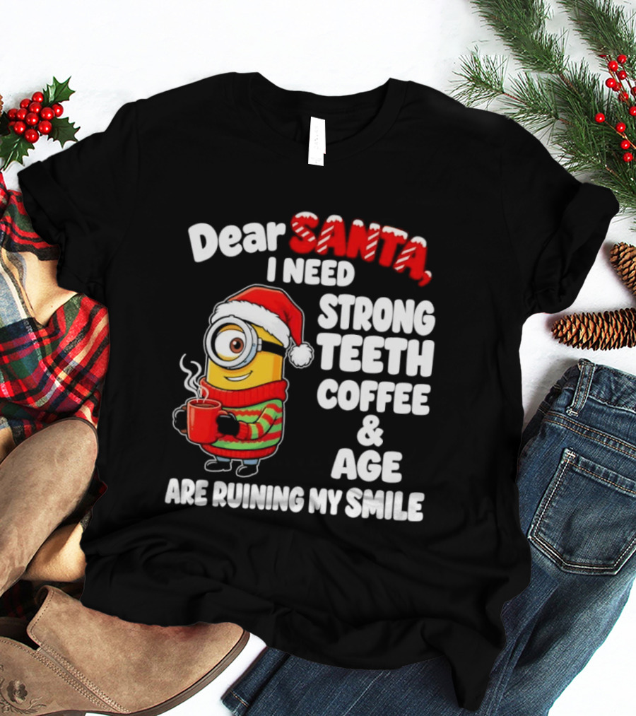 Minion Dear Santa I Need Strong Teeth Coffee And Age Are Ruining My Smile T-Shirt