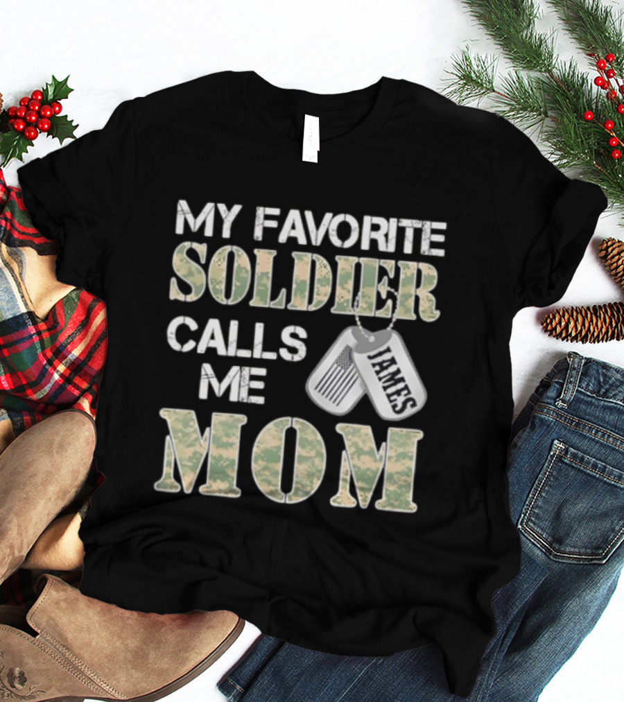 My Favorite Soldier Calls Me Mom James Dog Tag Military Pride T-Shirt