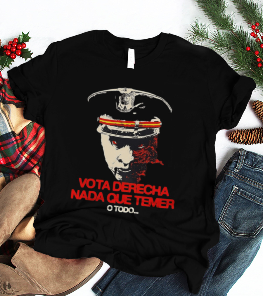Vota Derecha Nada Que Temer O Todo Political Face And Cap T-Shirt