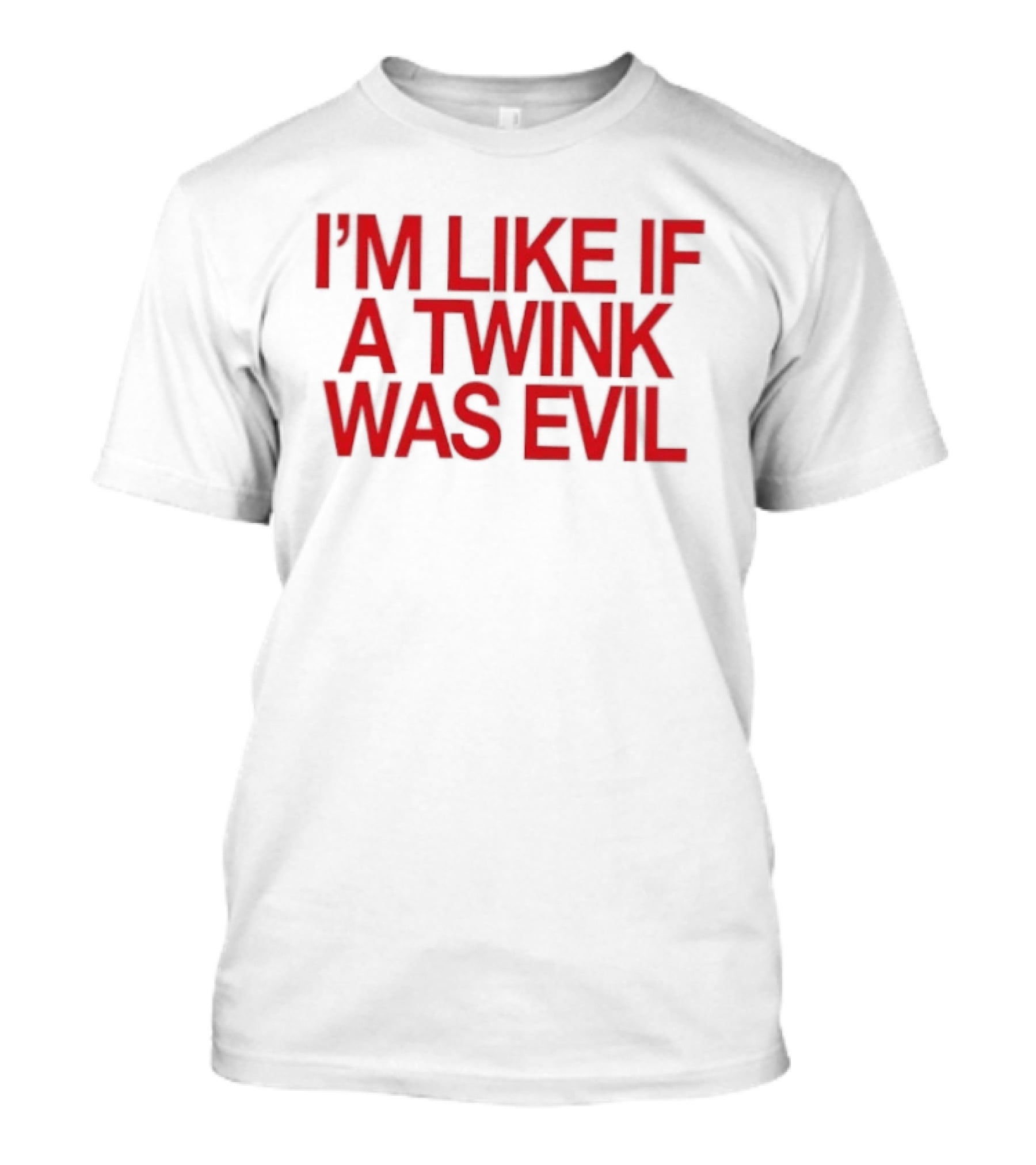 I'm Like If A Twink Was Evil Bold Red T-Shirt