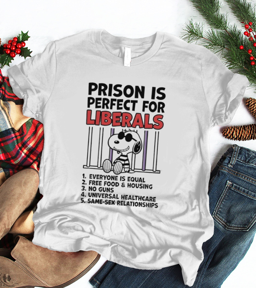 Prison Is Perfect For Liberals Snoopy Political Satire T-Shirt