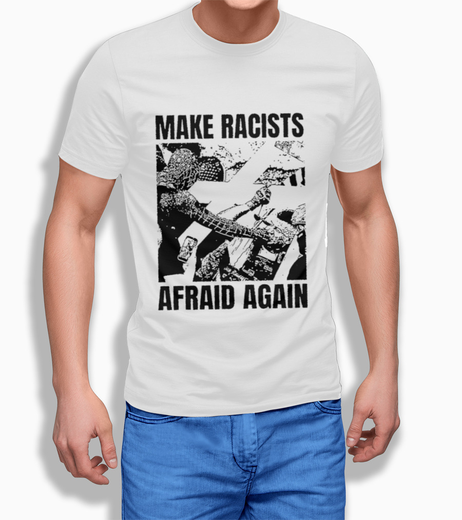 Make Racists Afraid Again Activism Social Justice T-Shirt