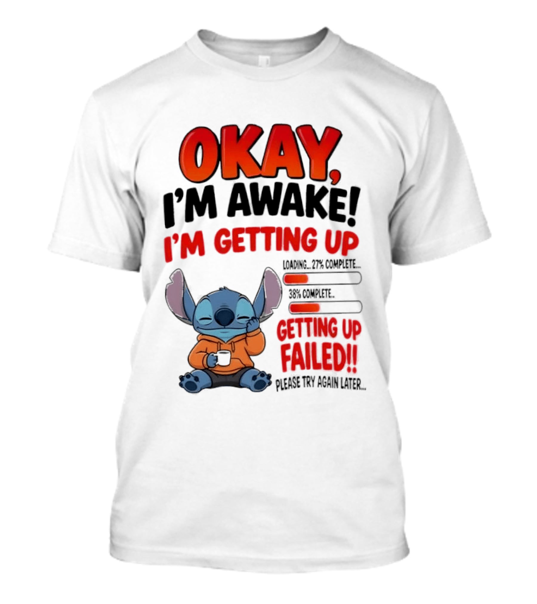 Stitch Okay I'm Awake I'm Getting Up Failed Please Try Again Later T-Shirt
