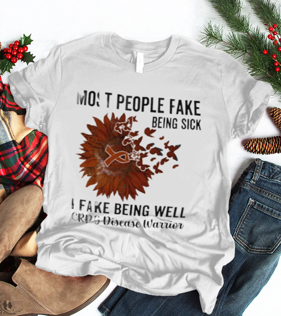 Most People Fake Being Sick I Fake Being Well CRPS Disease Warrior Butterfly Sunflower T-Shirt