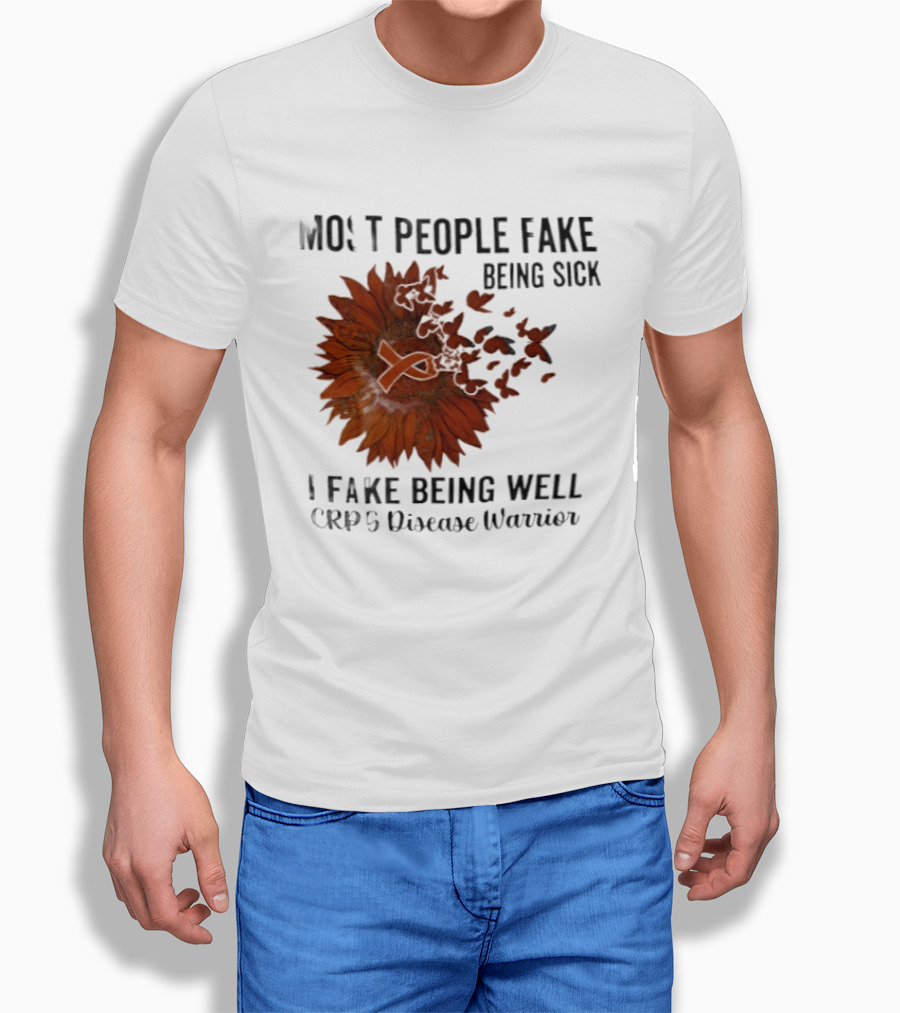 Most People Fake Being Sick I Fake Being Well CRPS Disease Warrior Butterfly Sunflower T-Shirt
