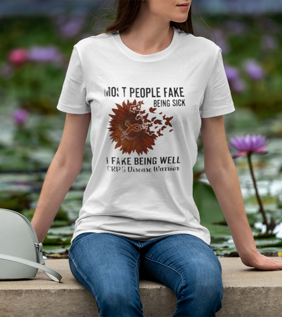 Most People Fake Being Sick I Fake Being Well CRPS Disease Warrior Butterfly Sunflower T-Shirt