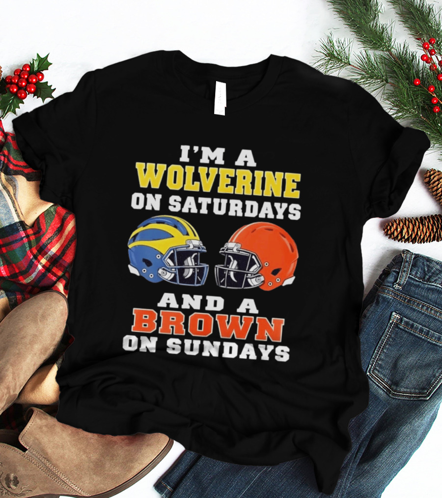 I'm A Wolverine On Saturdays And A Brown On Sundays Football Helmets Michigan Cleveland T-Shirt
