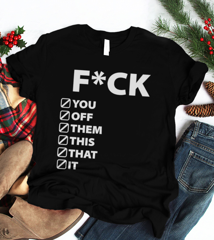 Fck You Off Them This That It Checklist T-Shirt