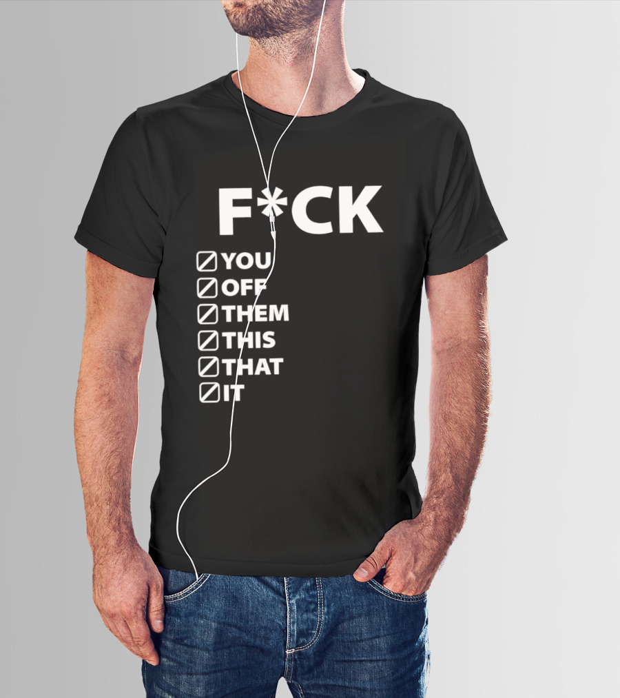 Fck You Off Them This That It Checklist T-Shirt