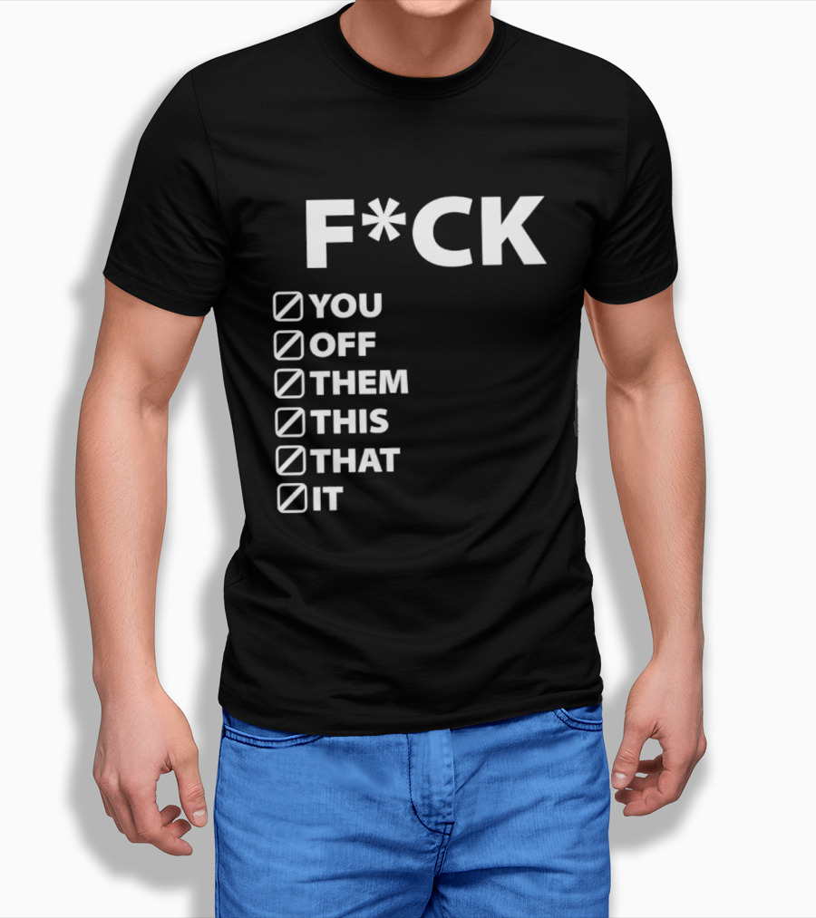 Fck You Off Them This That It Checklist T-Shirt