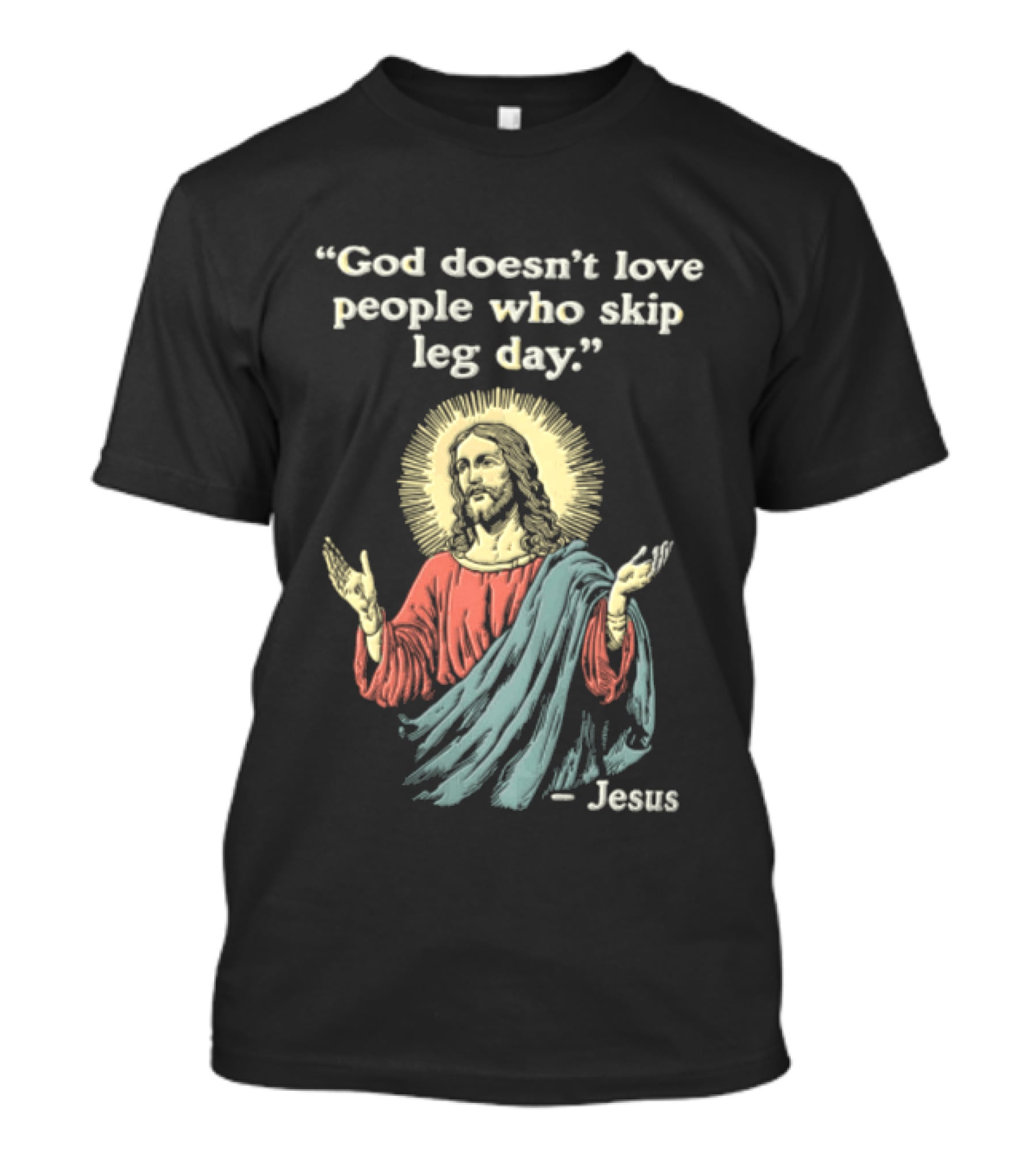 God Doesn't Love People Who Skip Leg Day Jesus Quote With Iconic Religious T-Shirt