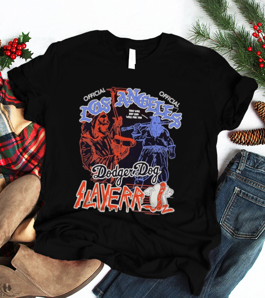 Los Angeles Official Dodger Dog Slayer This Will Not End Well For You T-Shirt