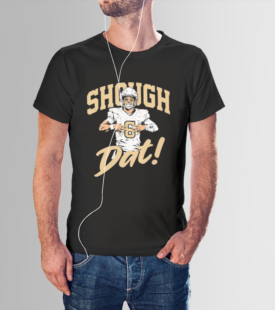 Shough Dat New Orleans Saints Football Tyler Shough T-Shirt