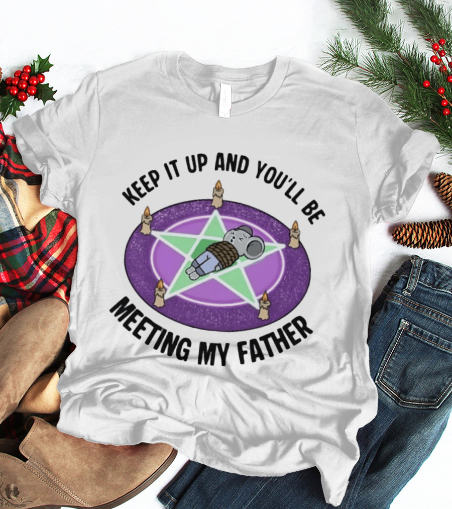 Keep It Up And You'll Be Meeting My Father Pentagram Ritual Elephant T-Shirt