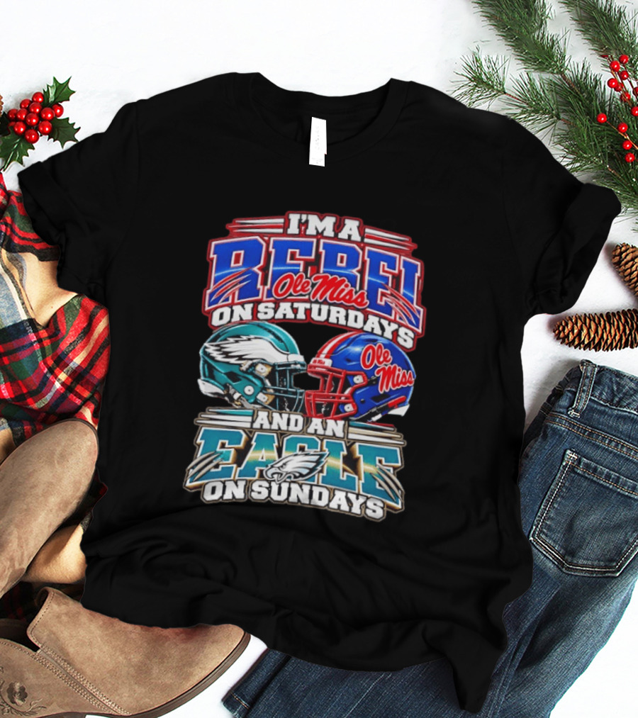 I'm A Rebel Ole Miss On Saturdays And An Eagle On Sundays T-Shirt