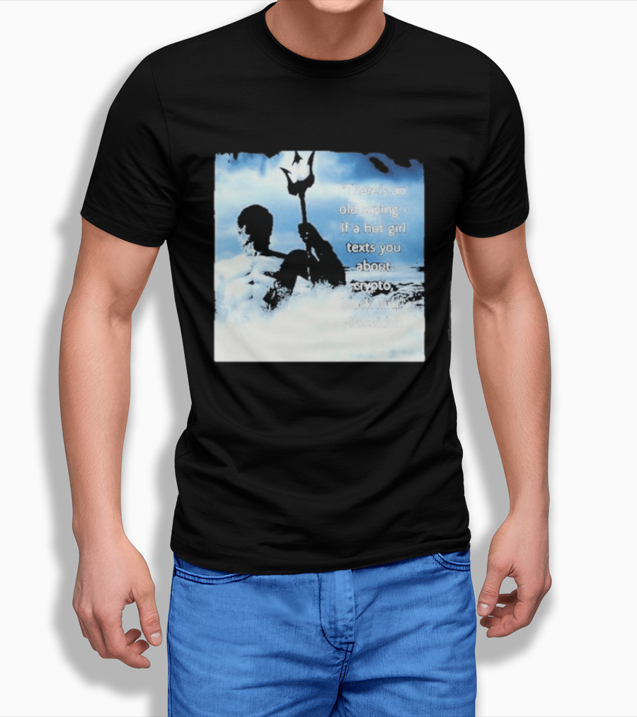 Elon Musk Poseidon Crypto Quote If A Hot Girl Texts You Block Him T-Shirt