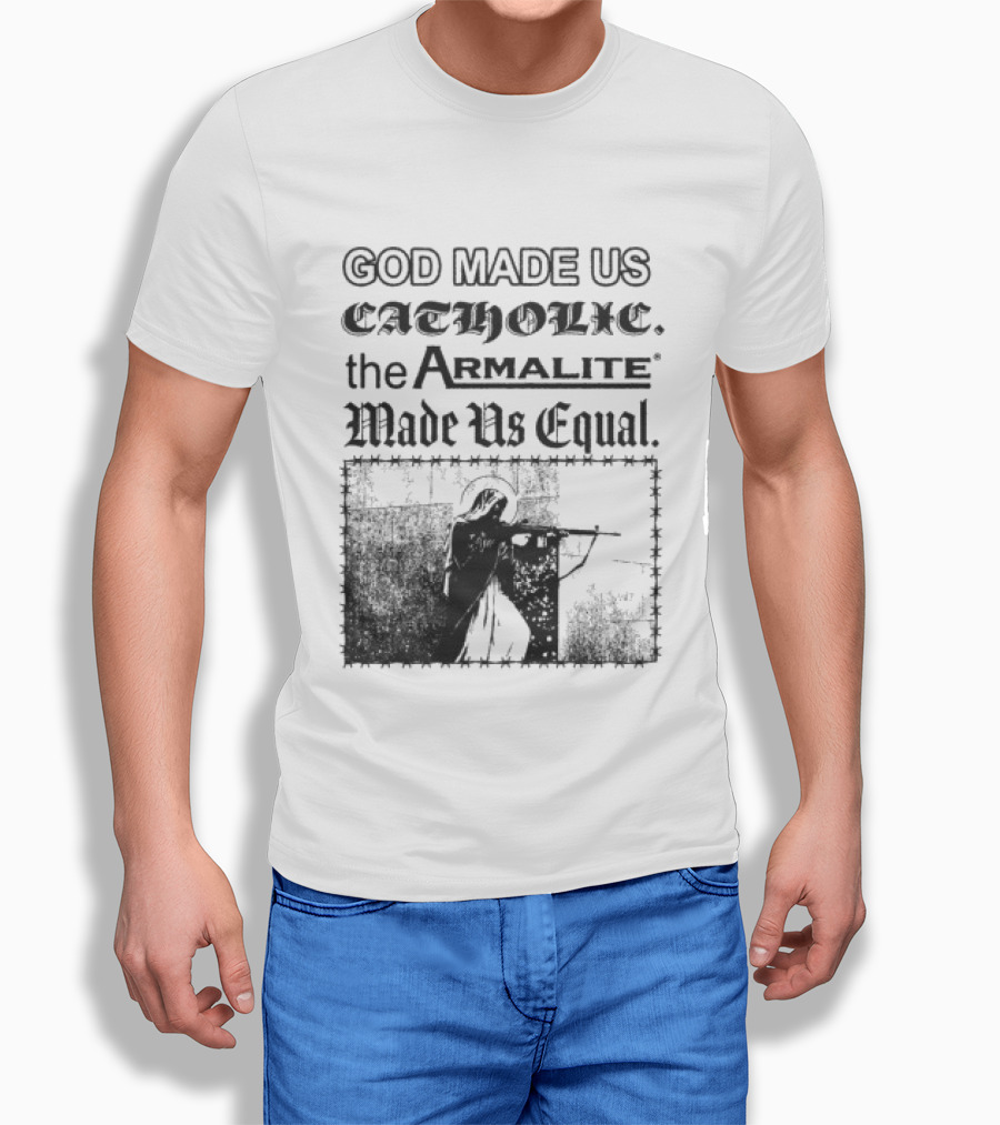 Spicebag Store God Made Us Catholic Armalite Made Us Equal T-Shirt