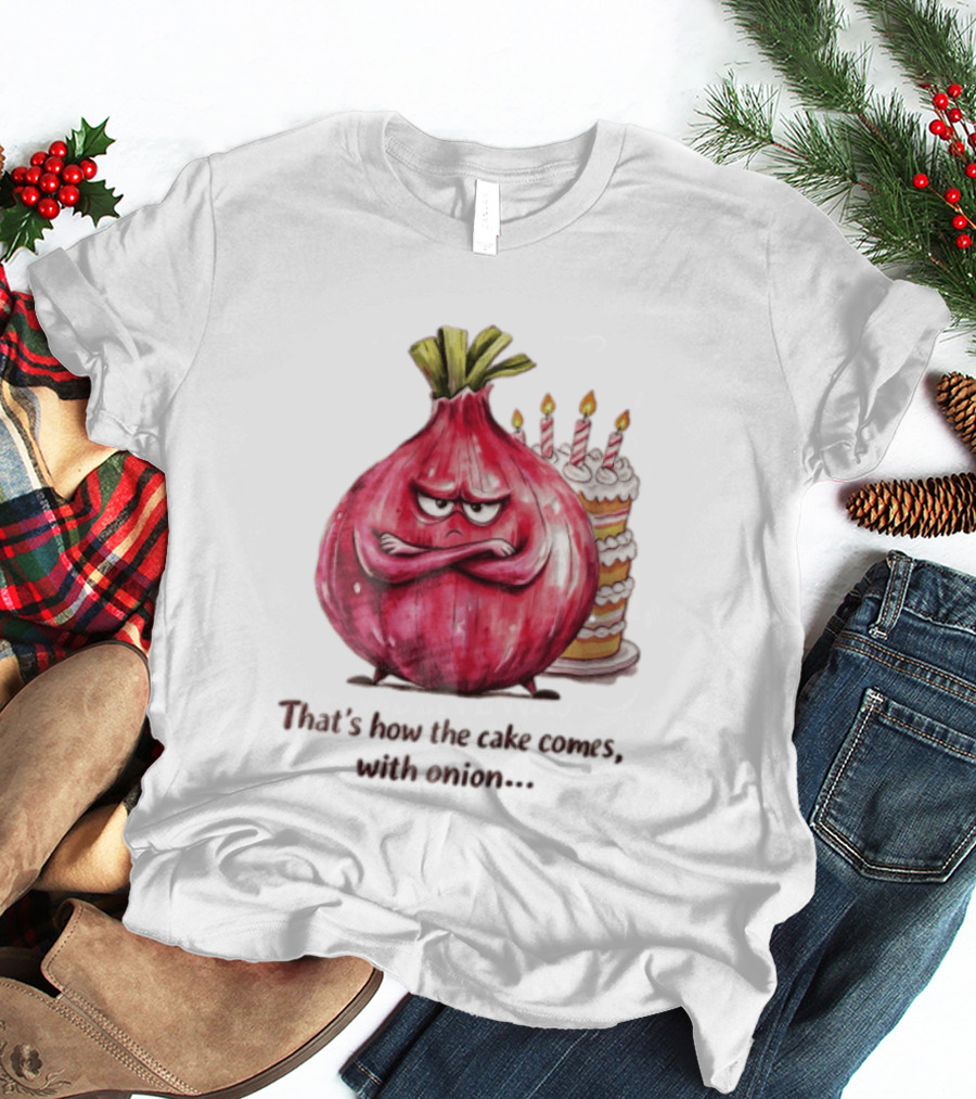That's How The Cake Comes With Angry Red Onion T-Shirt