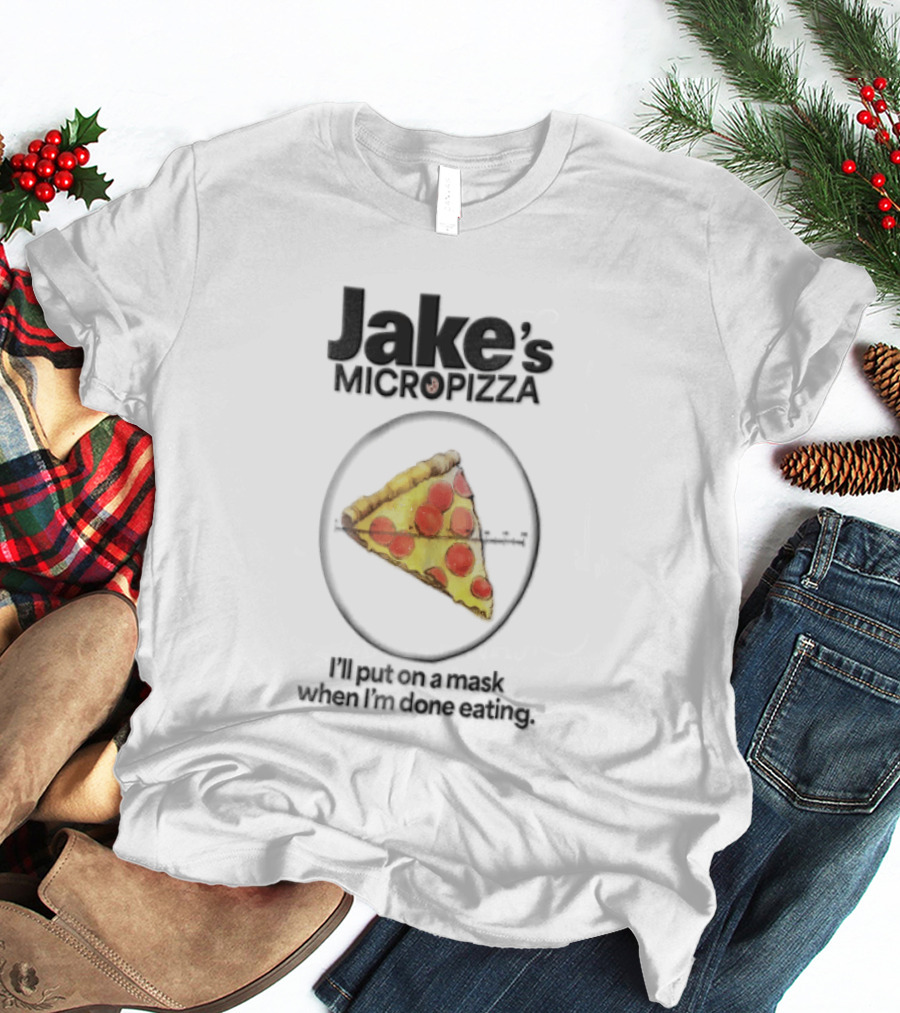 Jake's MicroPizza Put On A Mask When I'm Around T-Shirt