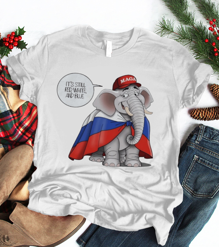 Elephant It's Still Red White And Blue MAGA T-Shirt