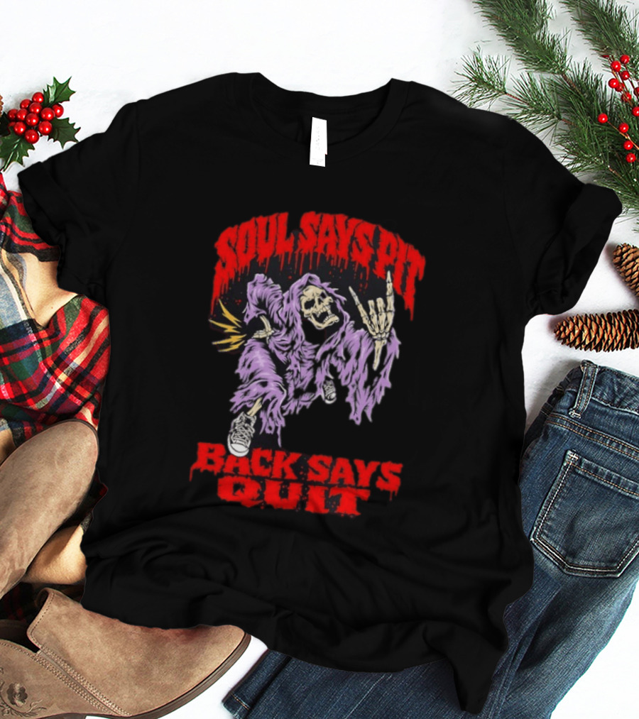 Soul Says Pit With Grim Reaper Back Says Quit T-Shirt