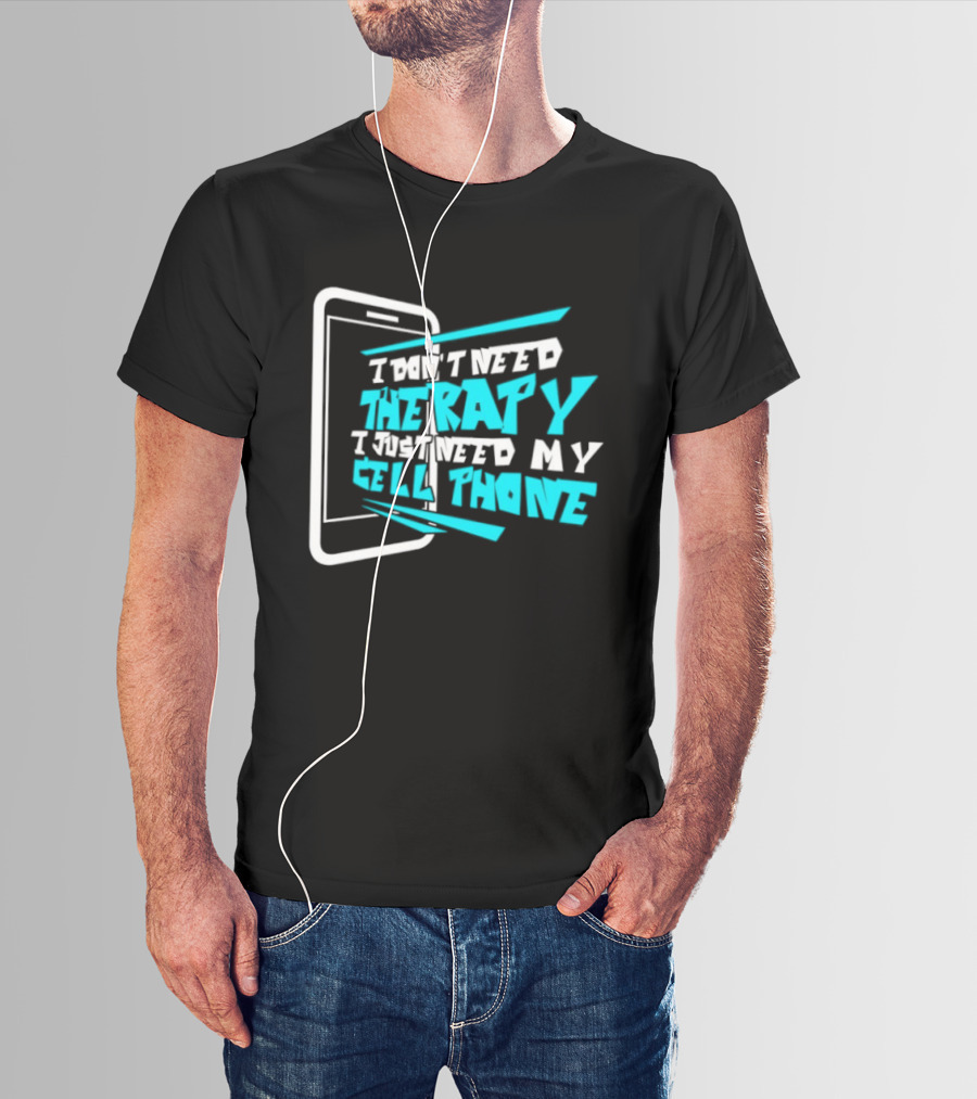 I Don't Need Therapy I Just Need My Cell Phone Iconic Mobile Lover T-Shirt