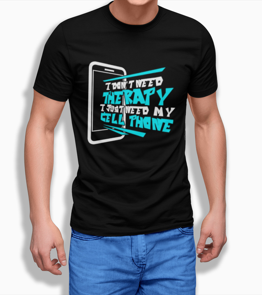 I Don't Need Therapy I Just Need My Cell Phone Iconic Mobile Lover T-Shirt