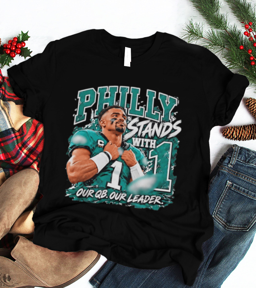 Philly Stands With 1 Our QB Our Leader Jalen Hurts Philadelphia Eagles T-Shirt