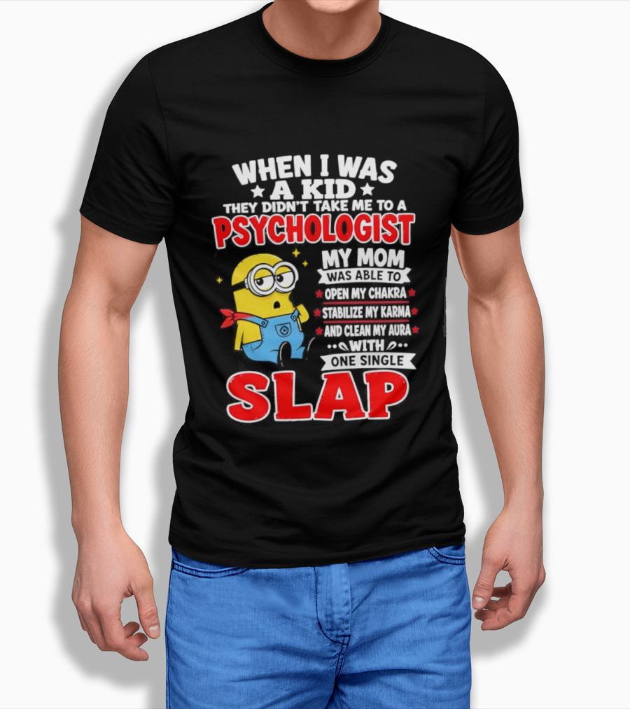 When I Was A Kid They Didn't Take Me To A Psychologist Slap Minion T-Shirt